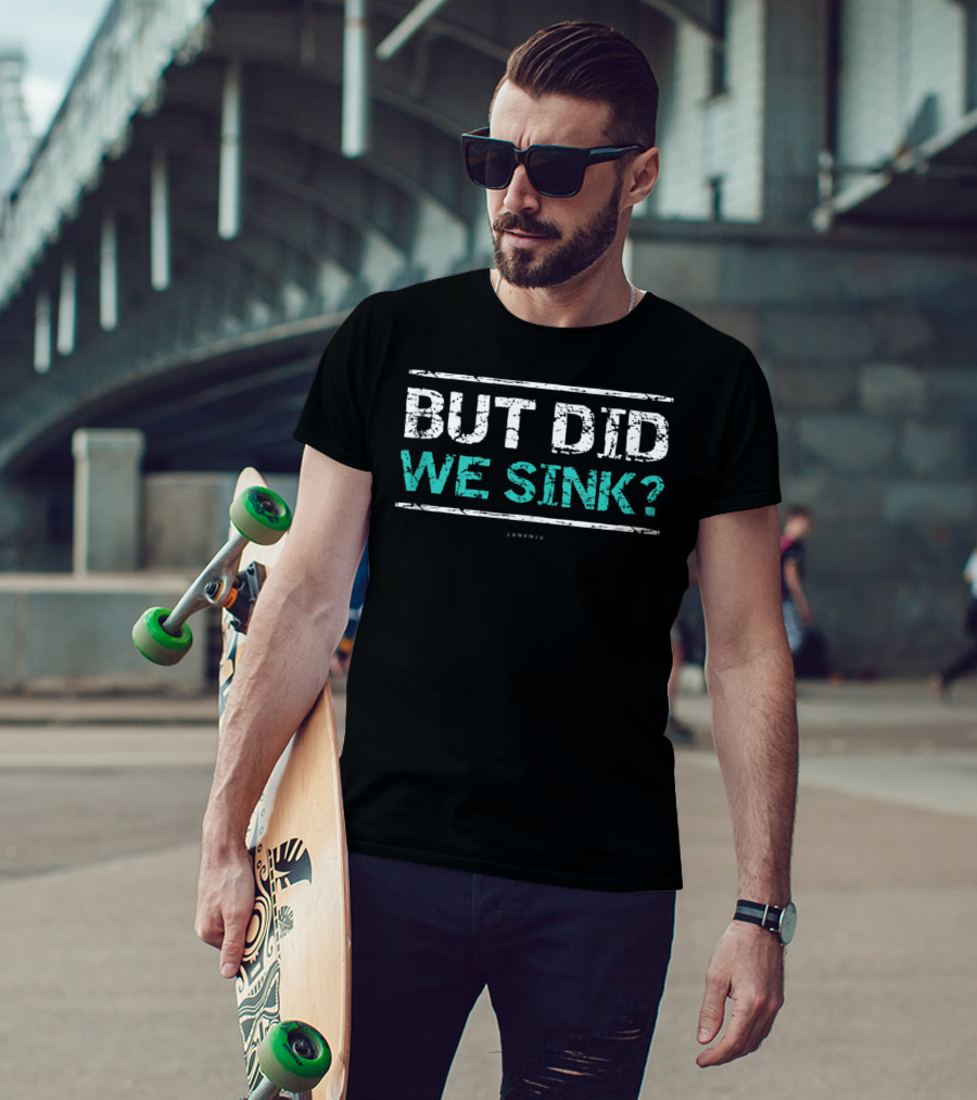 But Did We Sink Funny Cruise Tanks Boat Owners T-Shirt