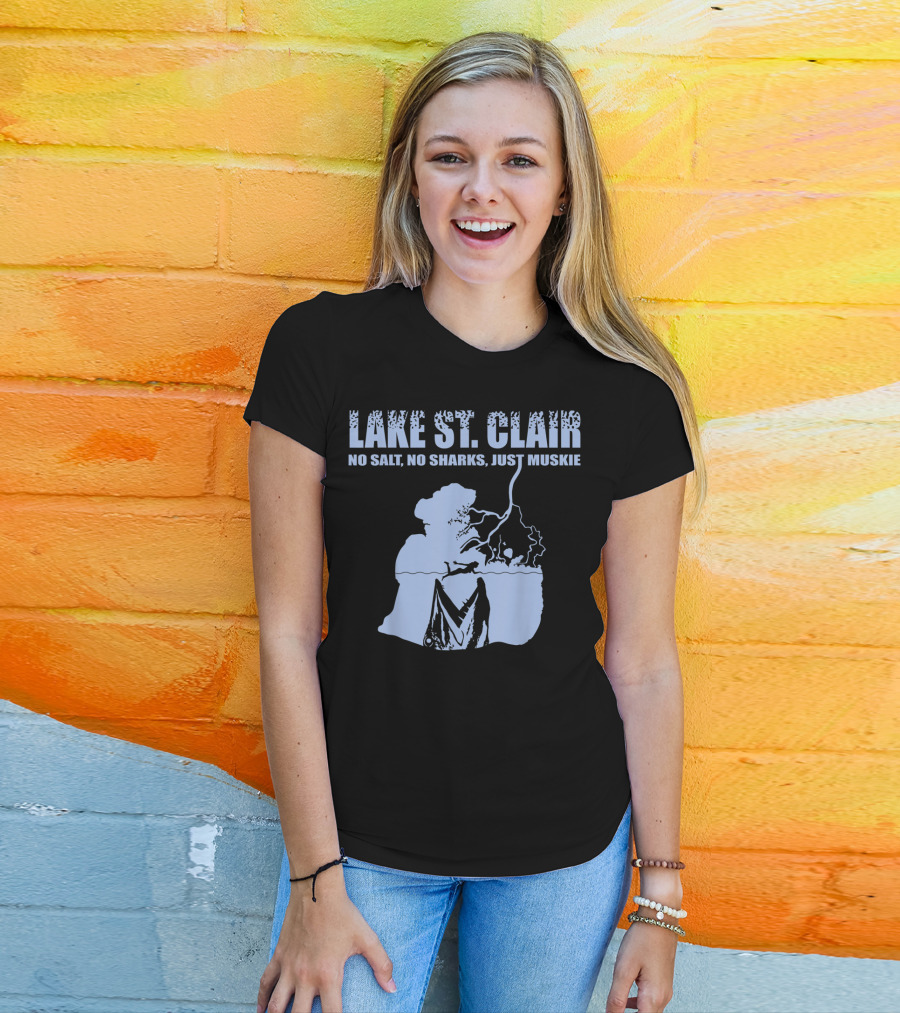 Lake St Clair No Salt No Sharks Just Muskie T-Shirt