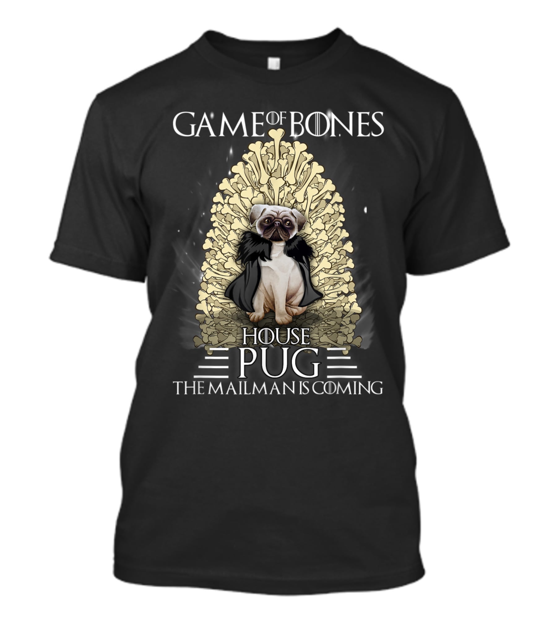 Game Of Bones House Pug The Mailman Is Coming Throne T-Shirt