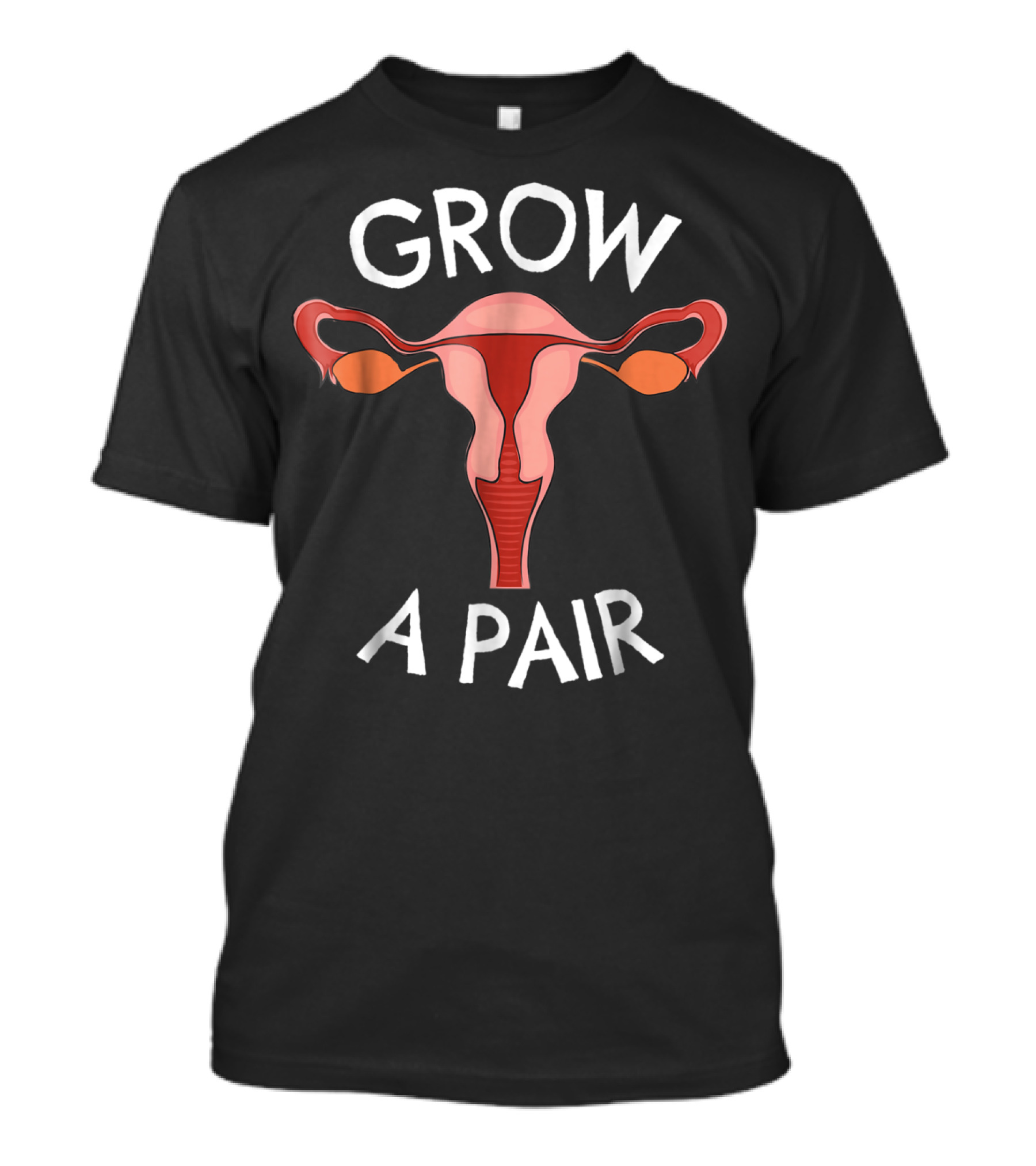 Grow A Pair Ovaries Feminist T-Shirt