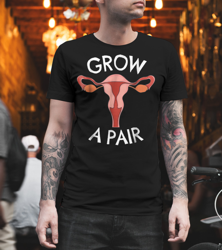 Grow A Pair Ovaries Feminist T-Shirt