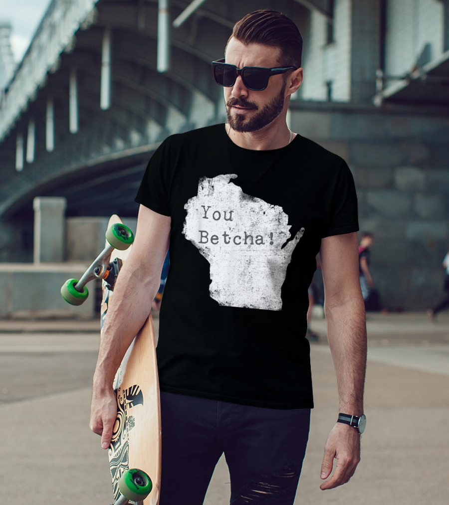 You Betcha Wisconsin Accent State T-Shirt