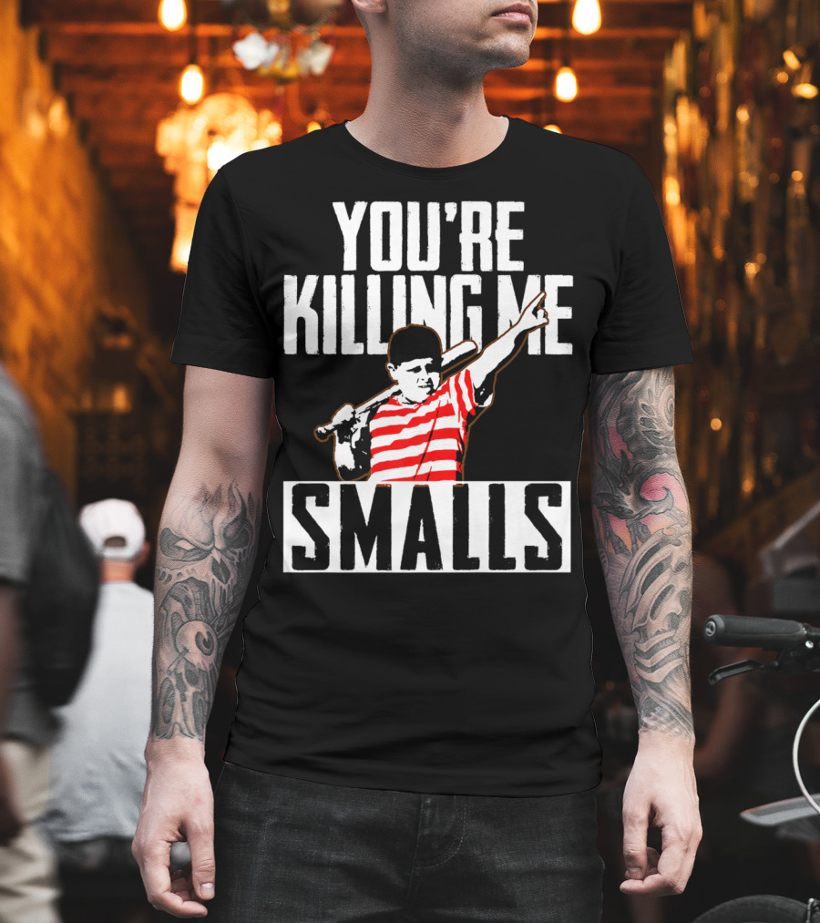You're Killing Me Smalls Softball You're T-Shirt