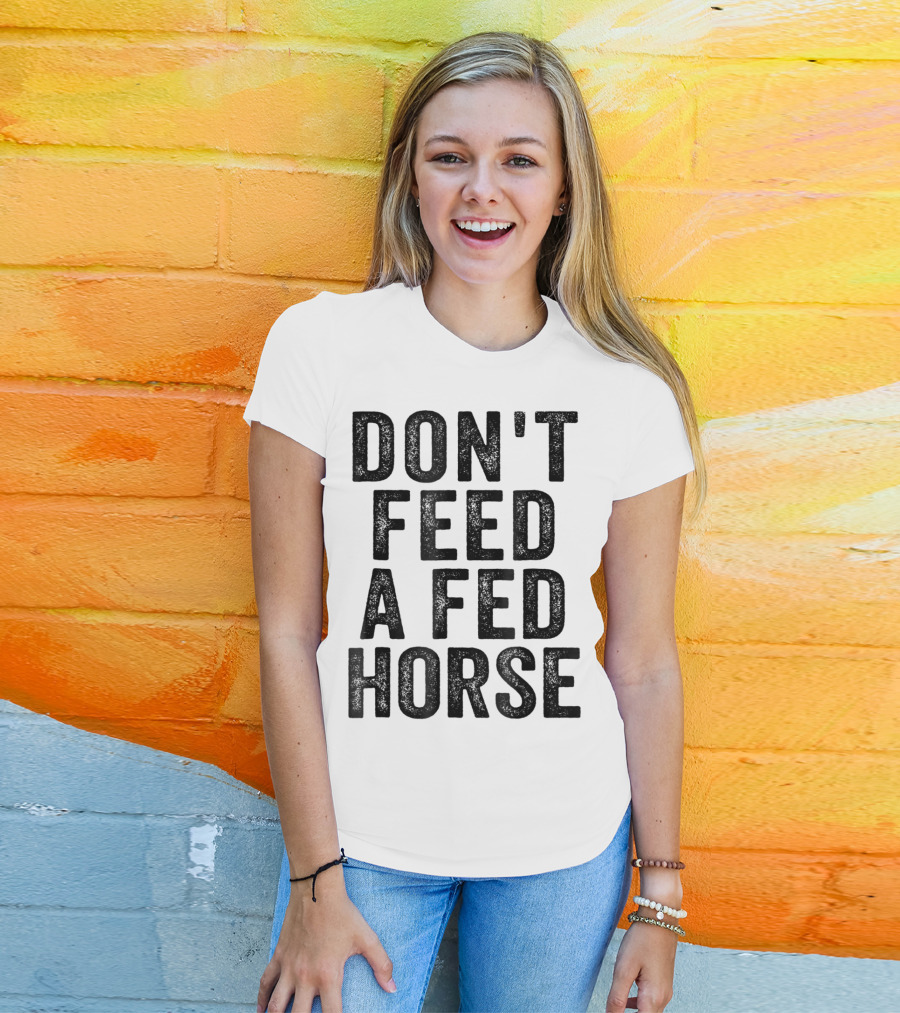 Don't Feed A Fed Horse Anti Speciesist Animal Rights Message T-Shirt