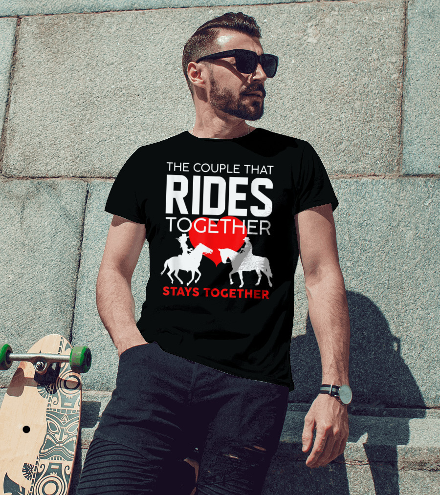 The Couple That Rides Together Stays Together Cute Horse Lover T-Shirt