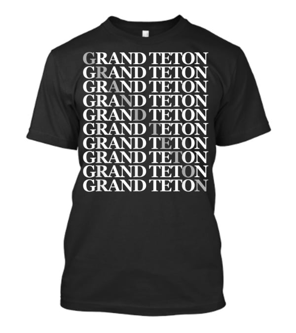 Grand Teton Repeated Text Pattern Grand Teton WY T-Shirt