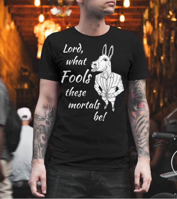 Lord What Fools These Mortals Be Donkey Suit T-Shirt Lord What Fools These Mortals Be Donkey Suit T-Shirt
