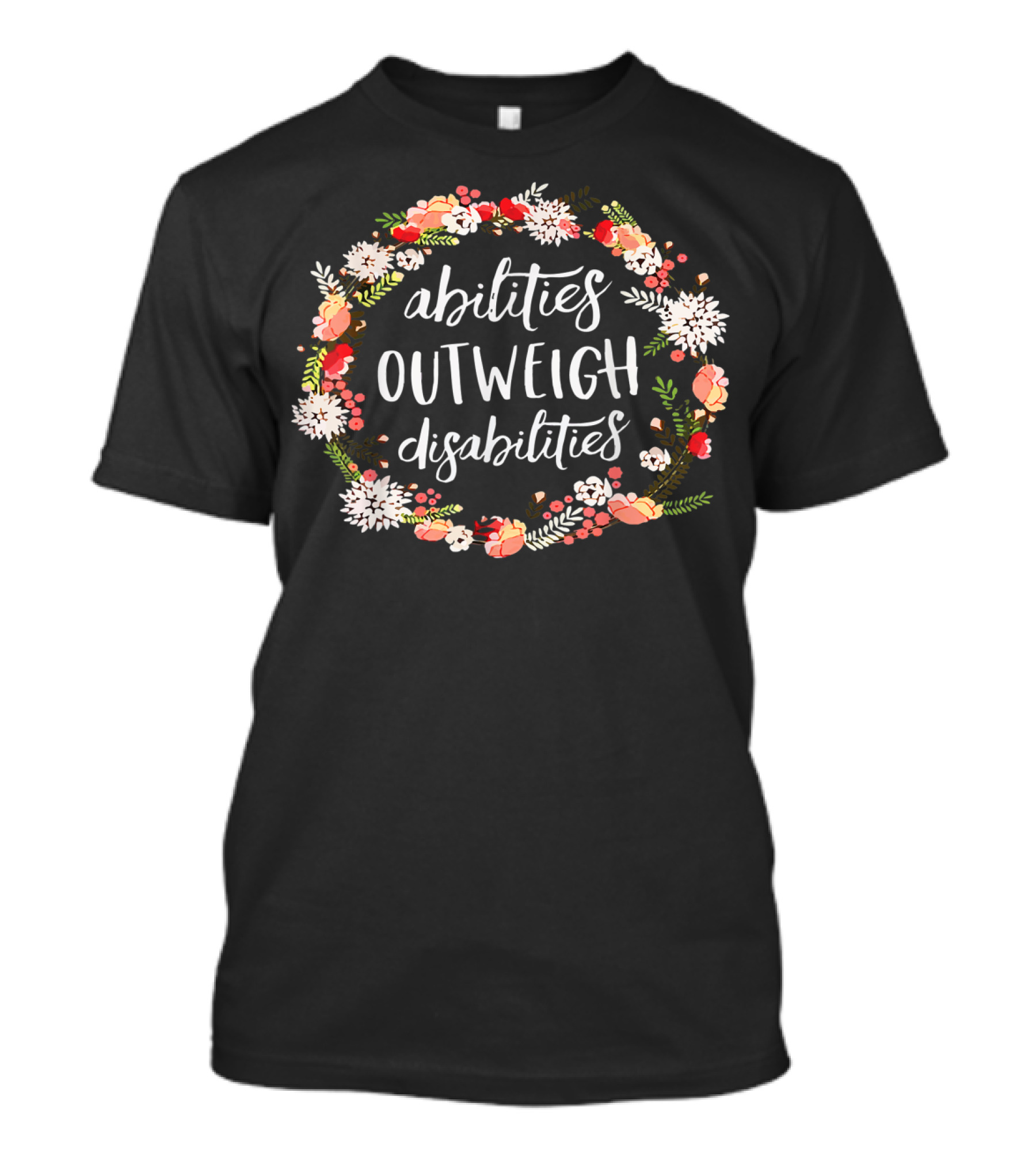 Abilities Outweigh Disabilities Floral Wreath T-Shirt