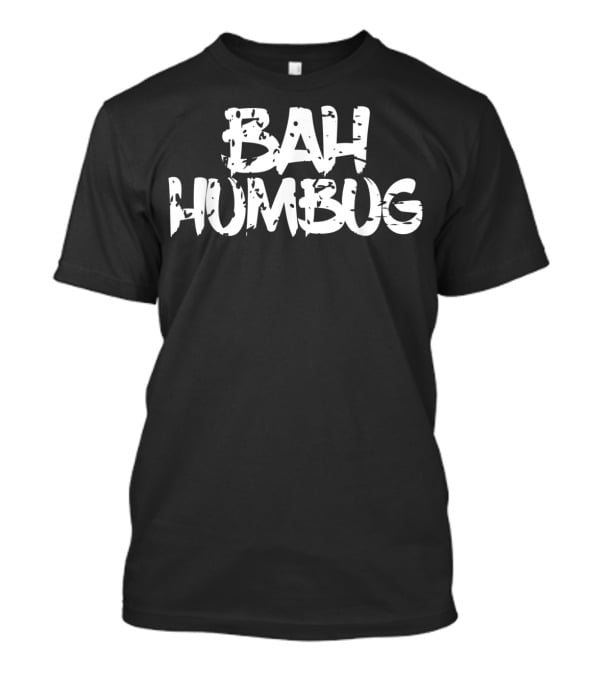 Bah Humbug Scrooge Christmas Holiday Gag T-Shirt