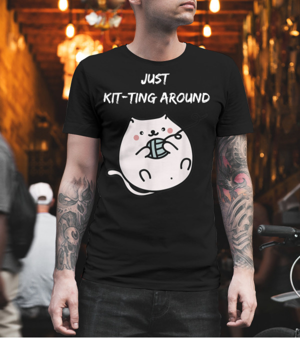 Just Kit-Ting Around Cute Cat Playing with Yarn T-Shirt Just Kit-Ting Around Cute Cat Playing with Yarn T-Shirt