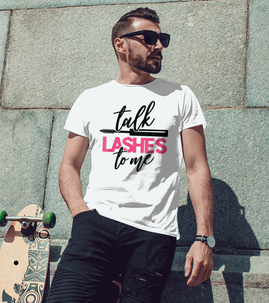 Talk Lashes To Me Funny Makeup Artist Cosmetologist T-Shirt