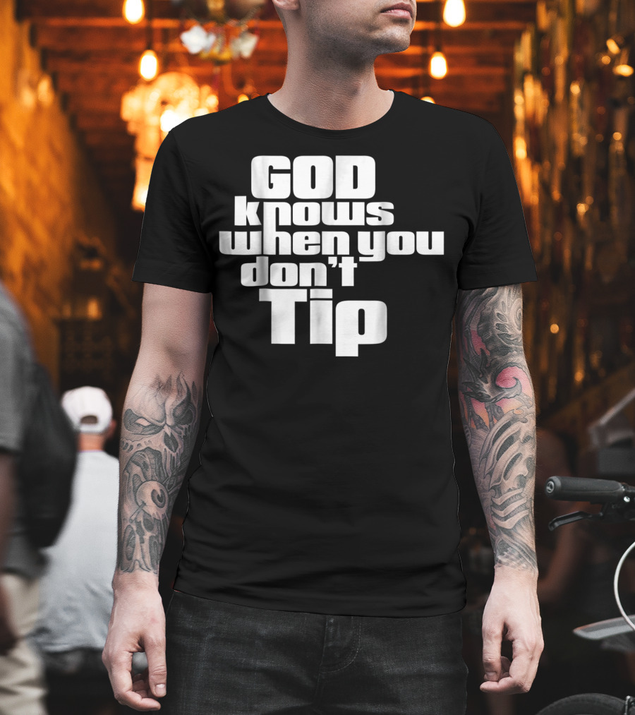GOD Knows When You Don't Tip Funny Sarcastic Sayings Bartender Waitress T-Shirt