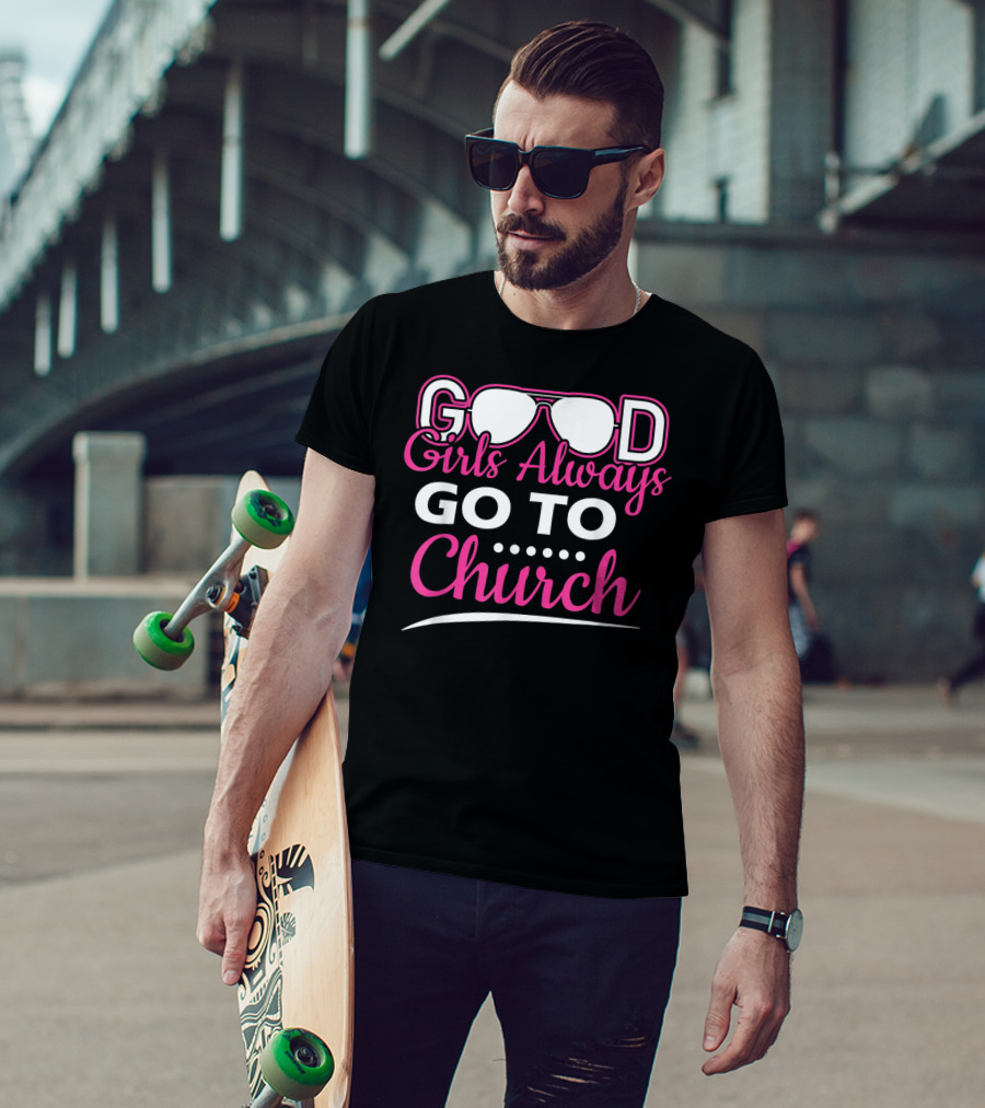GOOD Girls Always GO TO Church T-Shirt