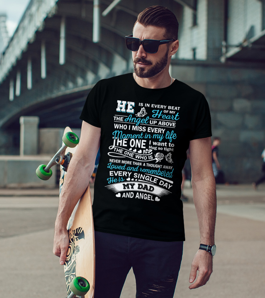 He Is In Every Beat Of My Heart The Angel Up Above My Dad And Angel Loved And Remembered Every Single Day T-Shirt
