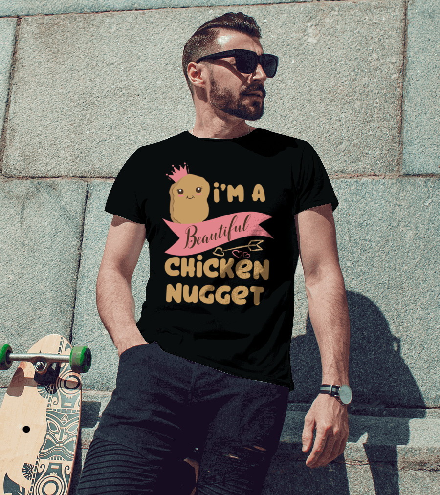 I'm A Beautiful Chicken Nugget With Nug Life Princess Crown T-Shirt