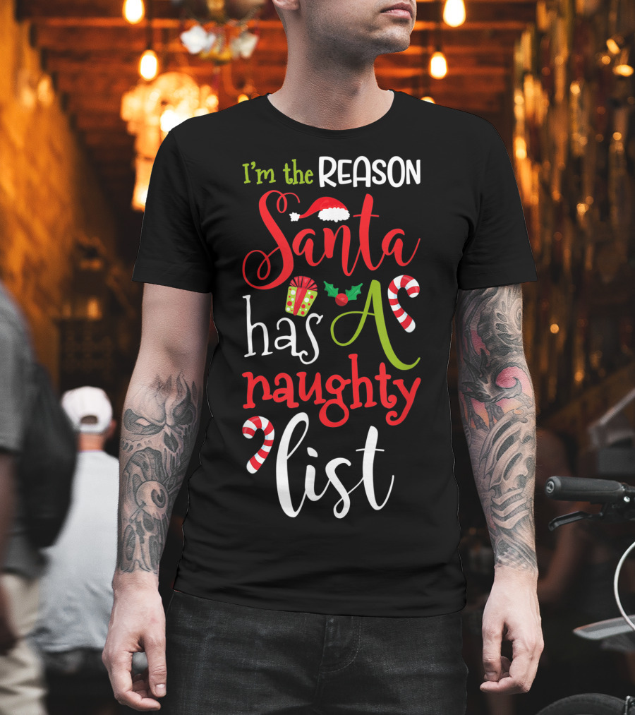 I'm the Reason Santa Has a Naughty List with Candy Canes and Santa Hat T-Shirt
