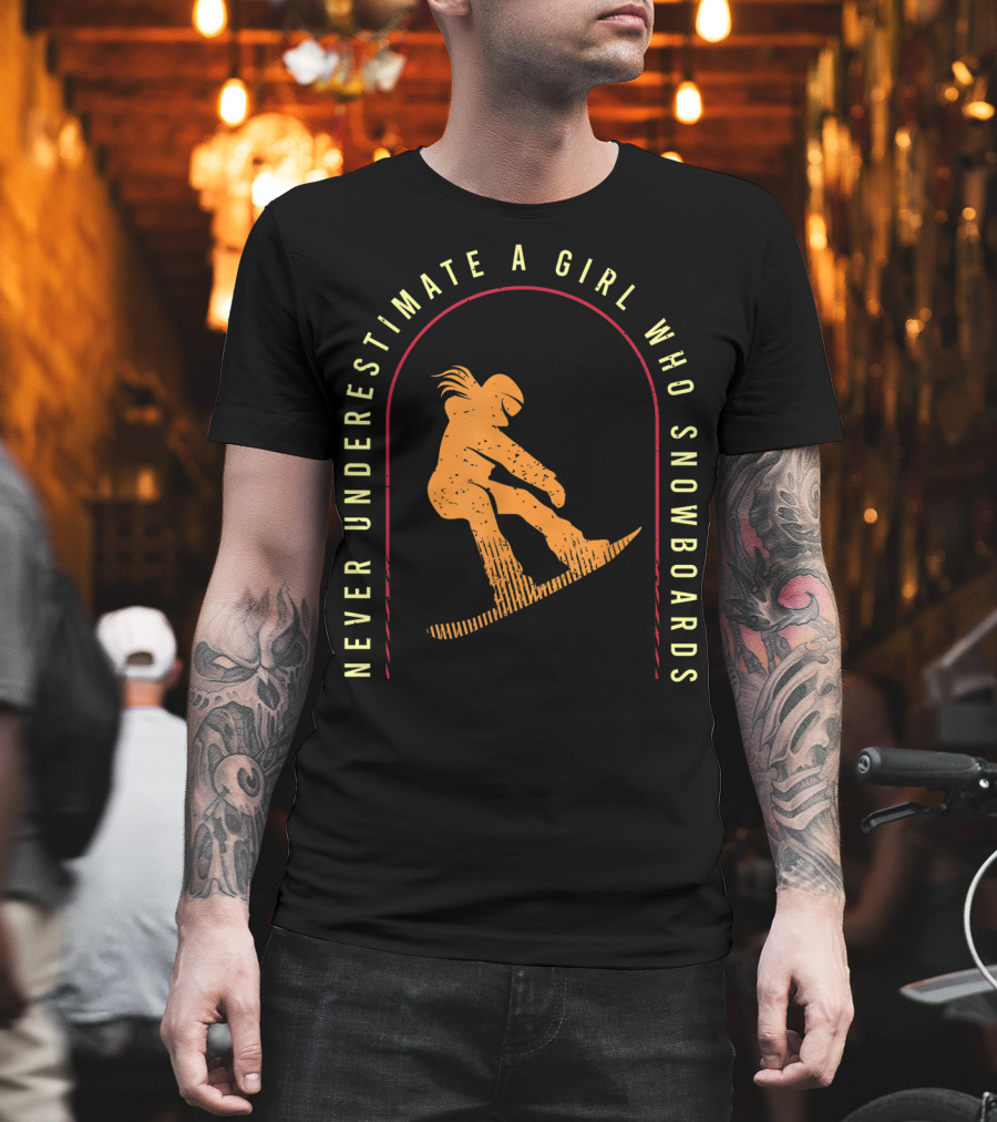 Never Underestimate A Girl Who Snowboards Cool Snowboarding T-Shirt