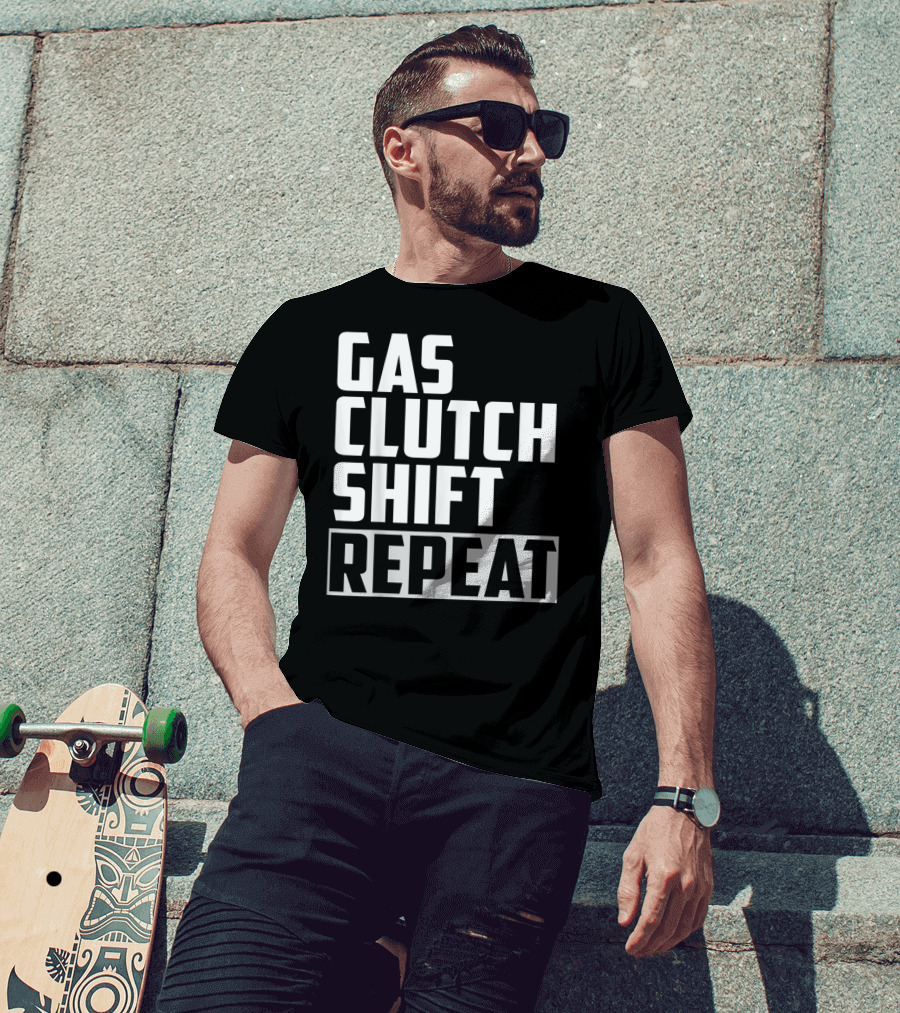Gas Clutch Shift Repeat Car JDM Euro Racing Enthusiast T-Shirt
