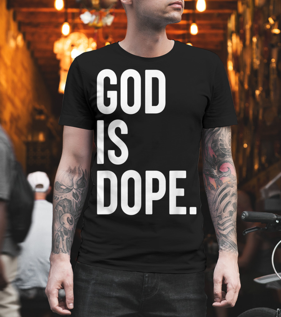 God Is Dope Christian Jesus Love T-Shirt