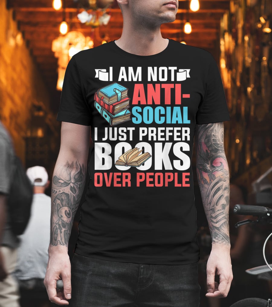 I Am Not Anti-Social I Just Prefer Books Over People T-Shirt