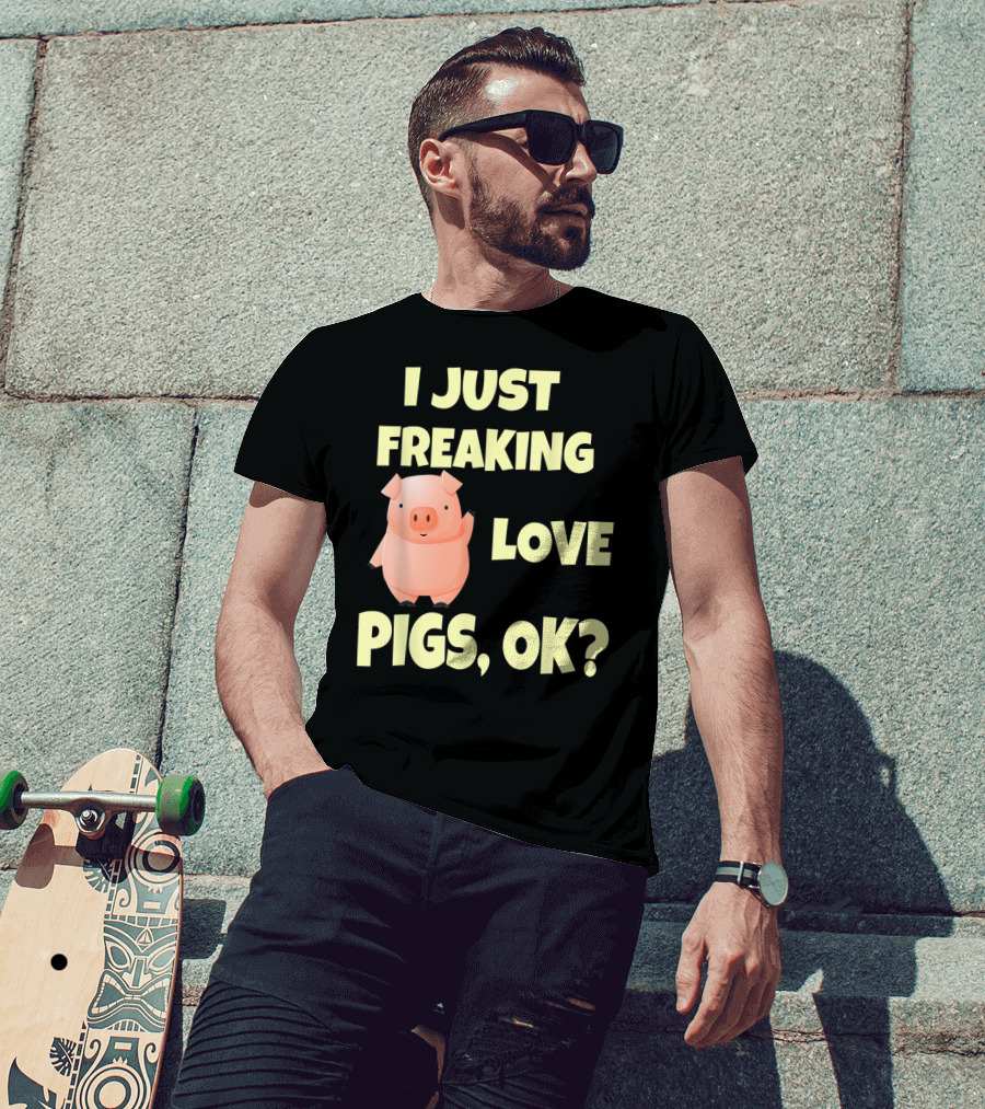I Just Freaking Love Pigs OK Funny Pink Pig Hog T-Shirt