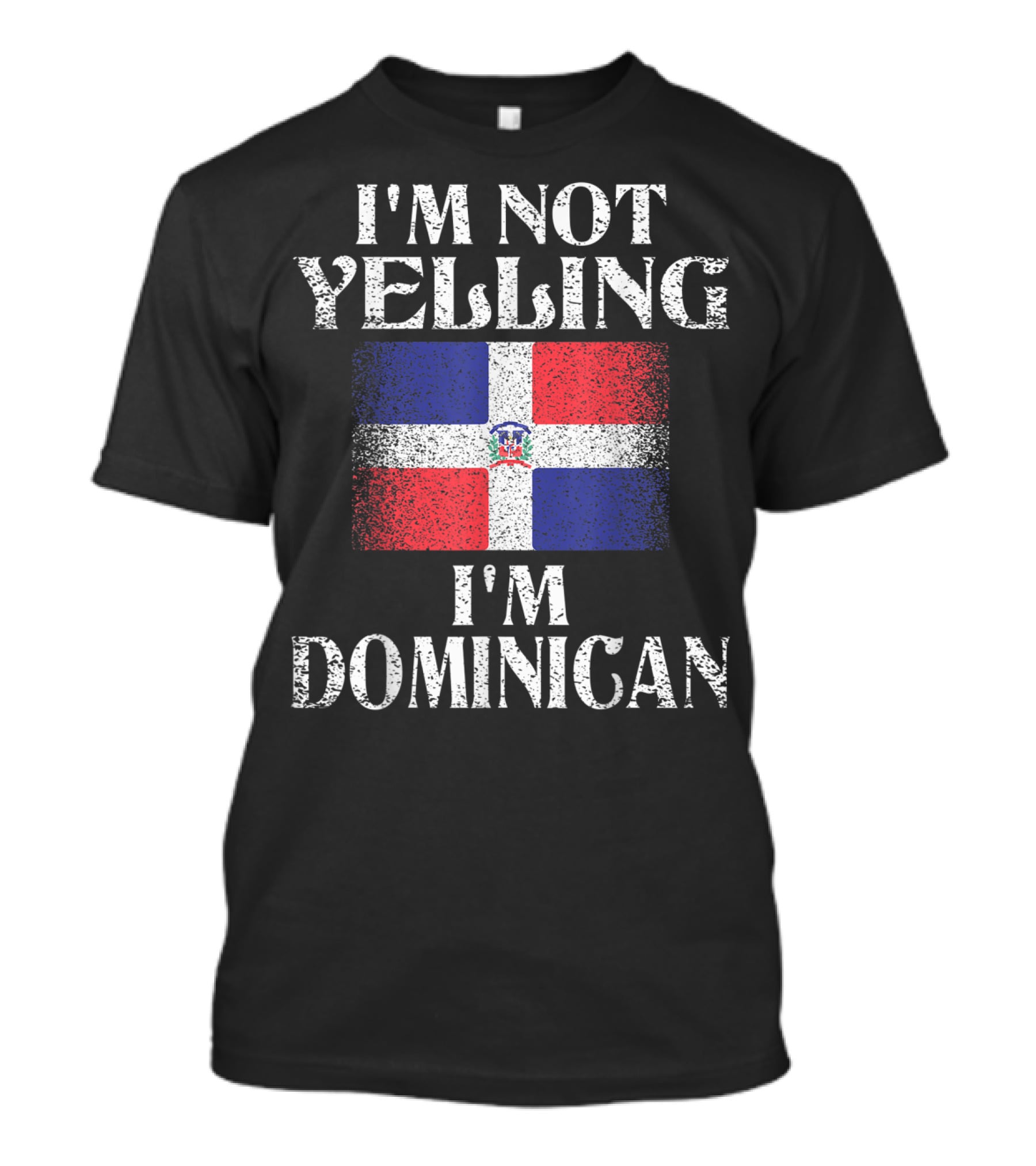 I'm Not Yelling I'm Dominican Flag Heritage Pride T-Shirt