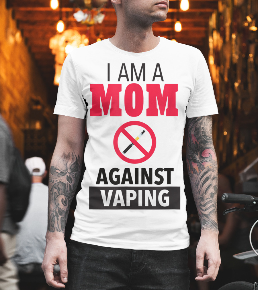 I Am A Mom Against Vaping No Smoking Symbol Anti Electronic T-Shirt