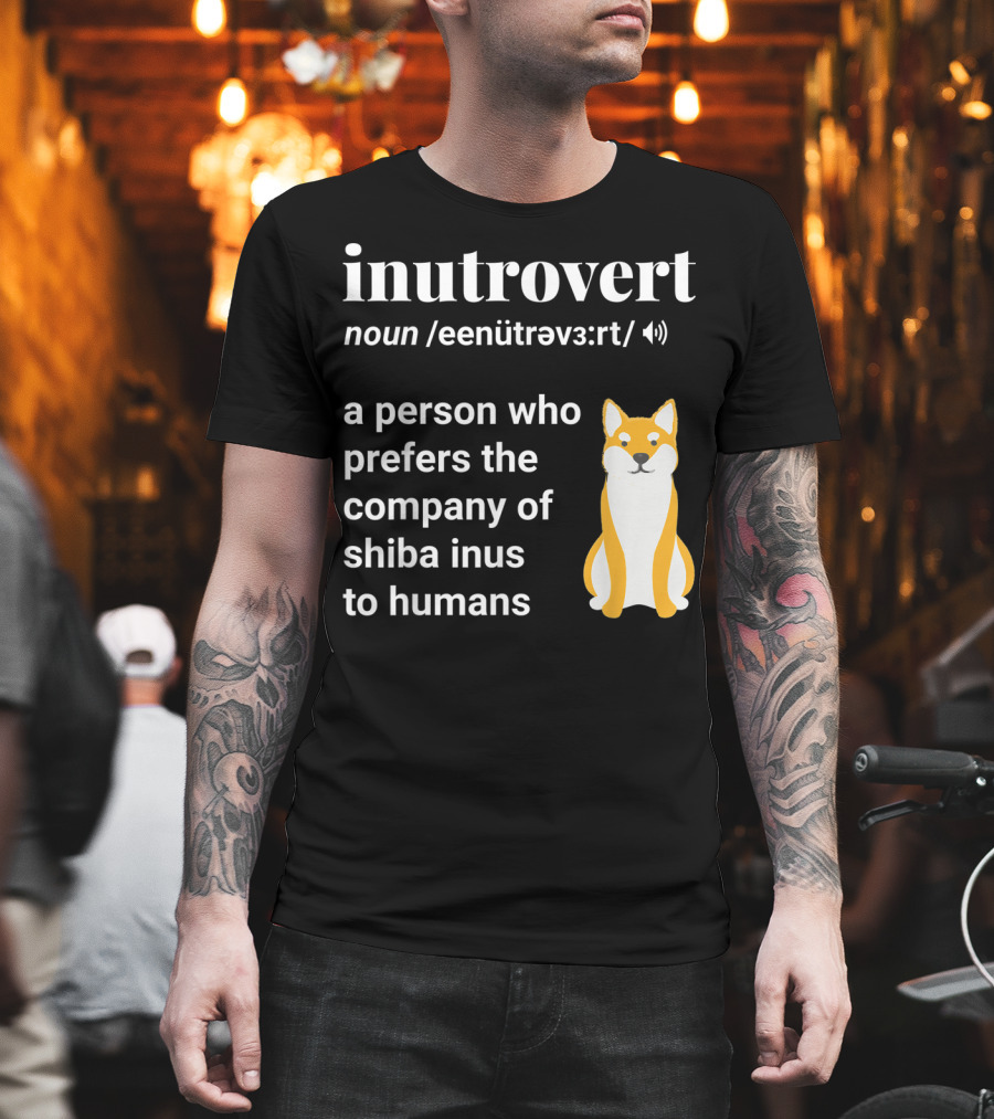 Inutrovert Noun A Person Who Prefers The Company Of Shiba Inus To Humans T-Shirt