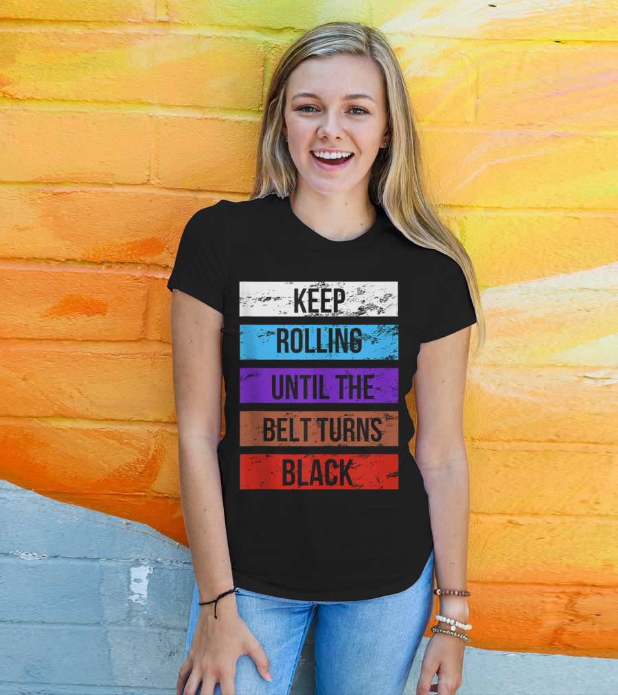 Keep Rolling Until The Belt Turns Black Brazilian Jiu Jitsu For BJJ Lovers Tank T-Shirt