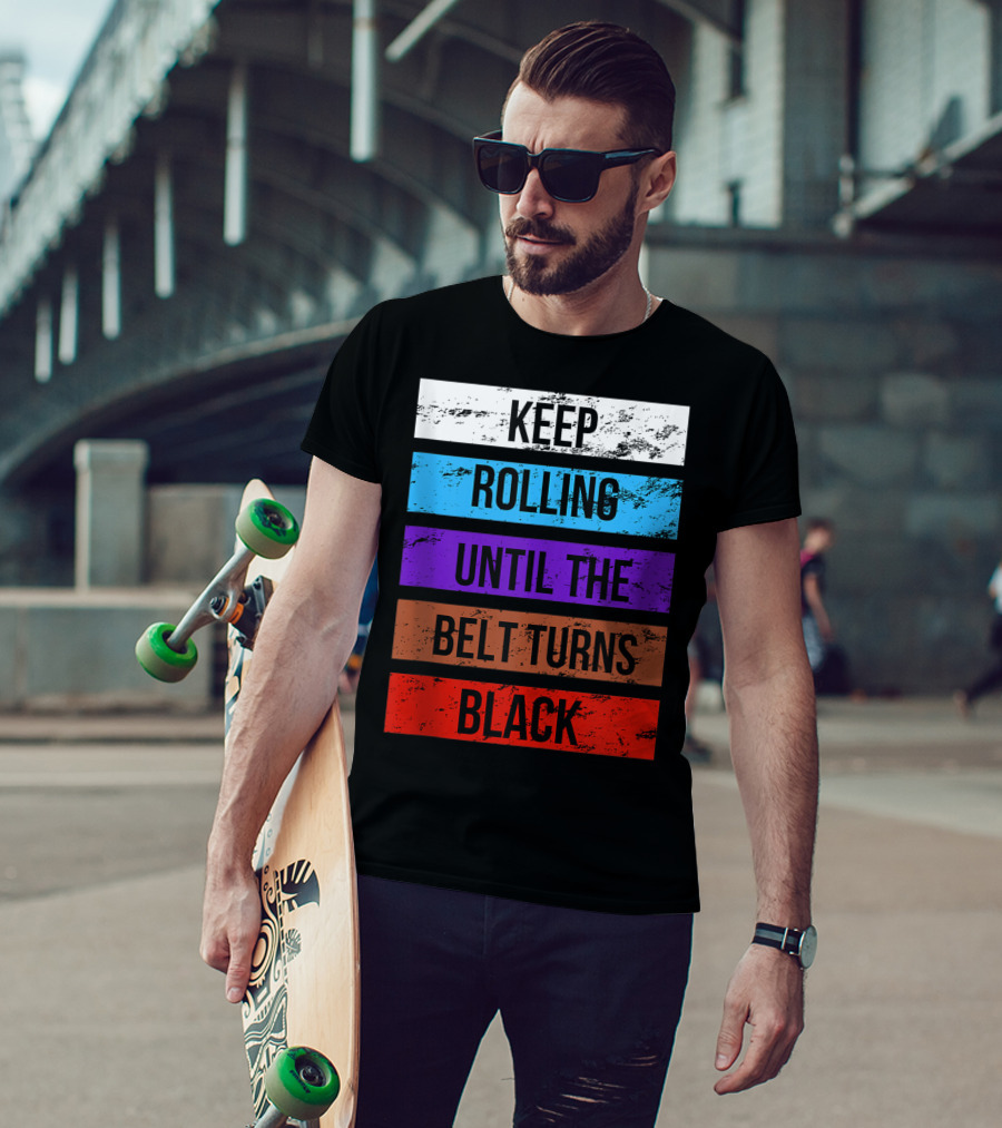 Keep Rolling Until The Belt Turns Black Brazilian Jiu Jitsu For BJJ Lovers Tank T-Shirt