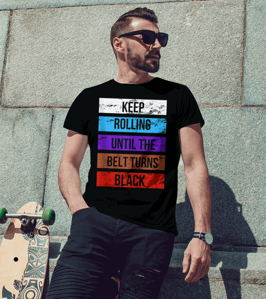 Keep Rolling Until The Belt Turns Black Brazilian Jiu Jitsu For BJJ Lovers Tank T-Shirt