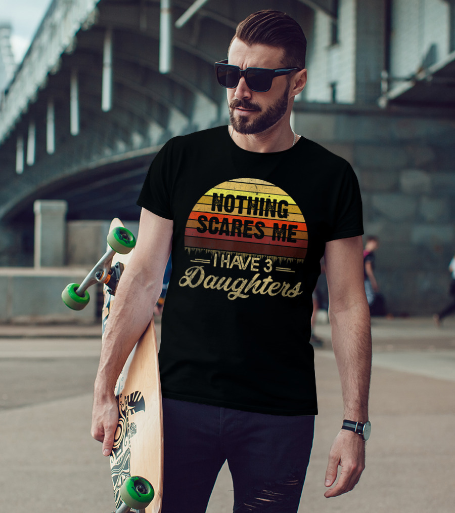 Nothing Scares Me I Have 3 Daughters Retro Sunset T-Shirt