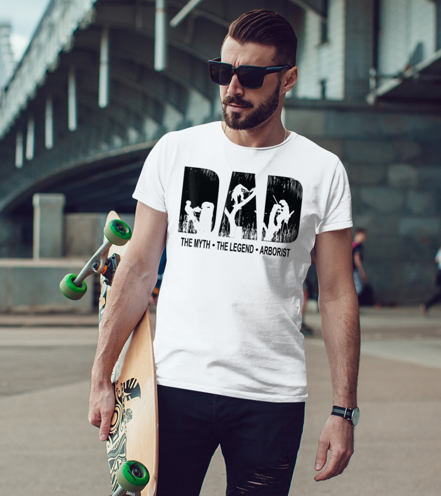 Dad The Myth The Legend Arborist T-Shirt