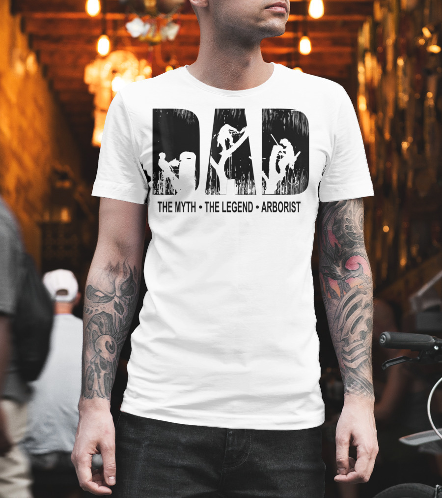 Dad The Myth The Legend Arborist T-Shirt