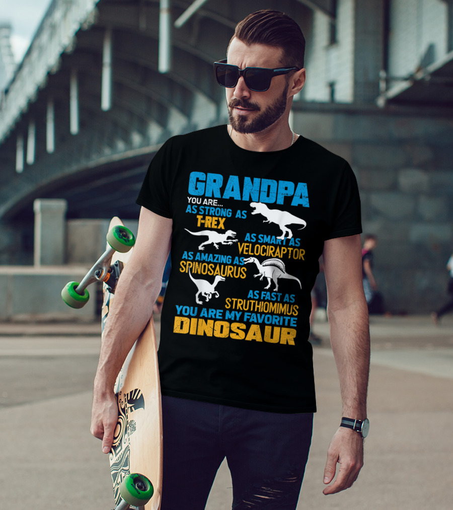Grandpa You Are As Strong As T-Rex As Smart As Velociraptor As Amazing As Spinosaurus As Fast As Struthiomimus You Are My Favorite Dinosaur T-Shirt