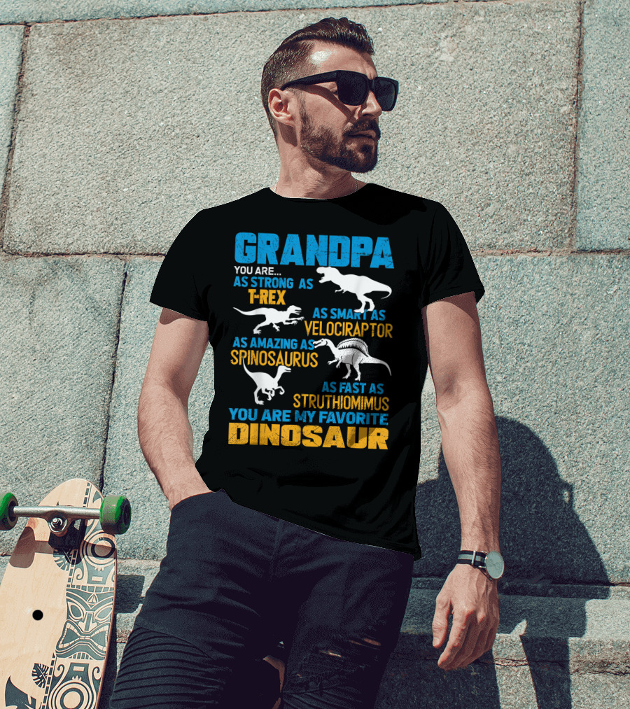 Grandpa You Are As Strong As T-Rex As Smart As Velociraptor As Amazing As Spinosaurus As Fast As Struthiomimus You Are My Favorite Dinosaur T-Shirt