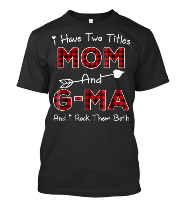 I Have Two Titles Mom And G-Ma Plaid And I Rock Them Both T-Shirt