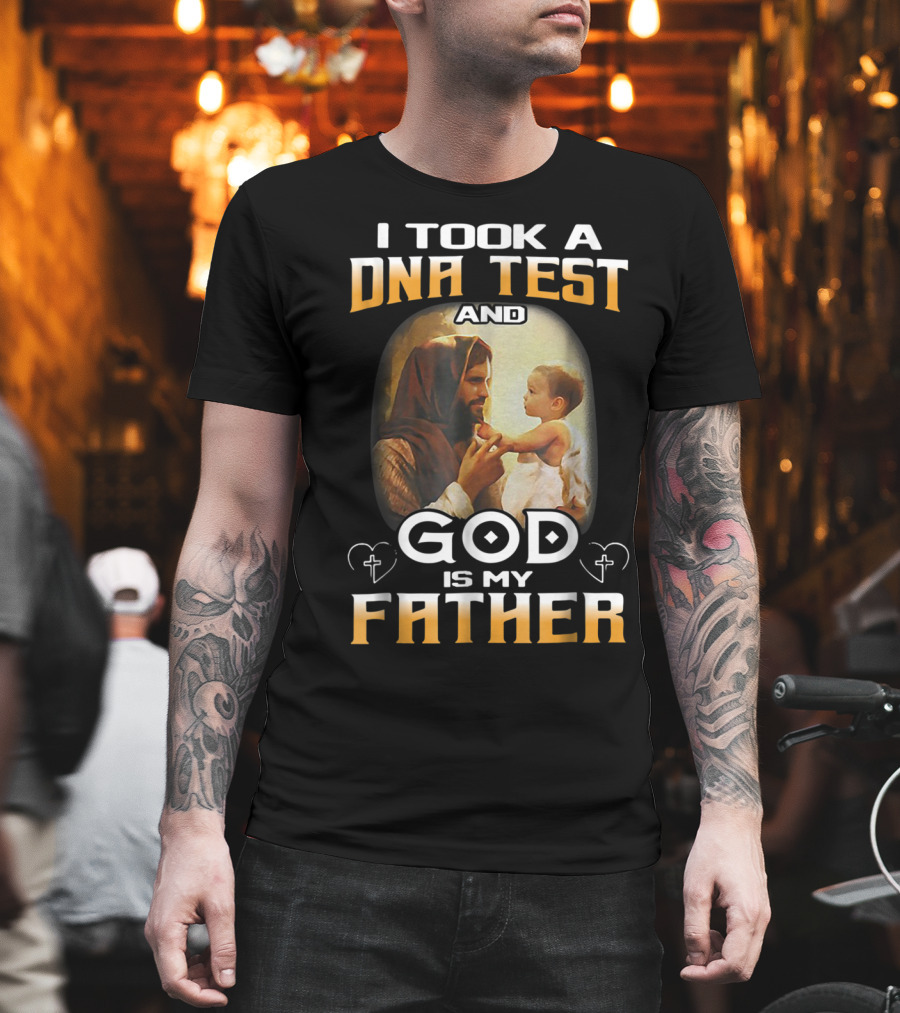 I Took A DNA Test And God Is My Father T-Shirt