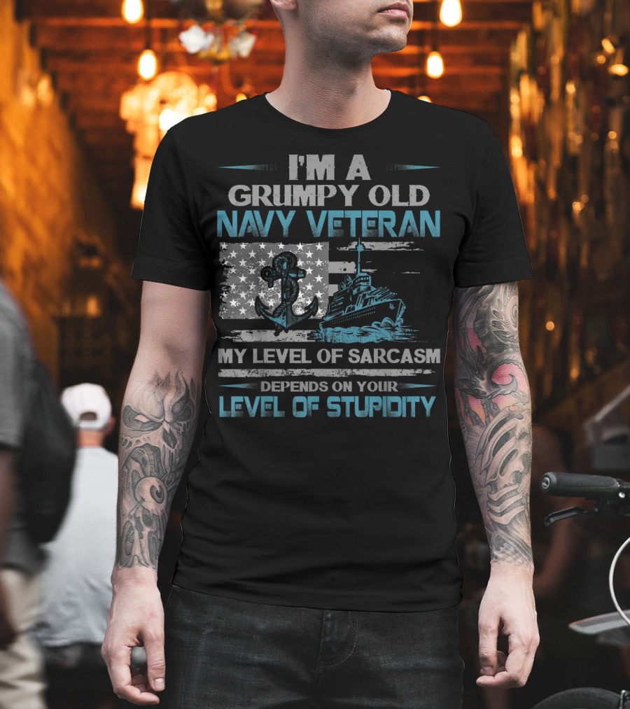 I'm A Grumpy Old Navy Veteran My Level Of Sarcasm Depends On Your Level Of Stupidity Anchor Warship Flag T-Shirt
