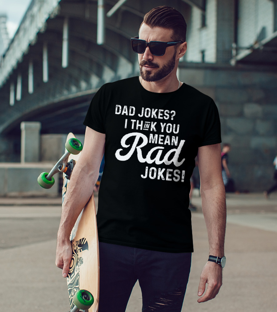 Mens Dad Jokes I Think You Mean Rad Jokes Fathers T-Shirt