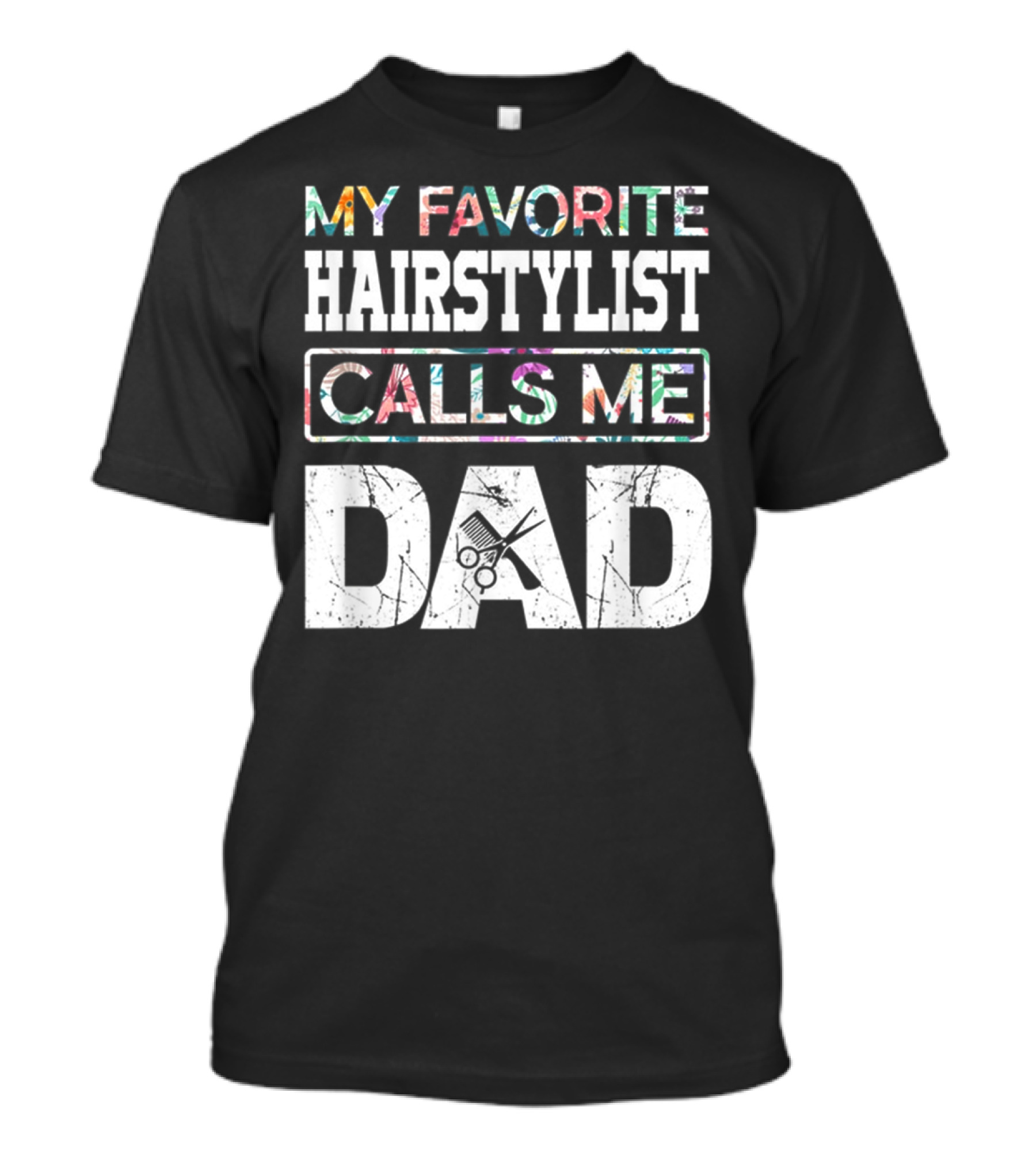 My Favorite Hairstylist Calls ME Dad Scissors T-Shirt