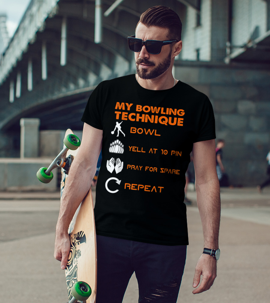 My Bowling Technique Bowl Yell At 10 Pin Pray For Spare Repeat T-Shirt