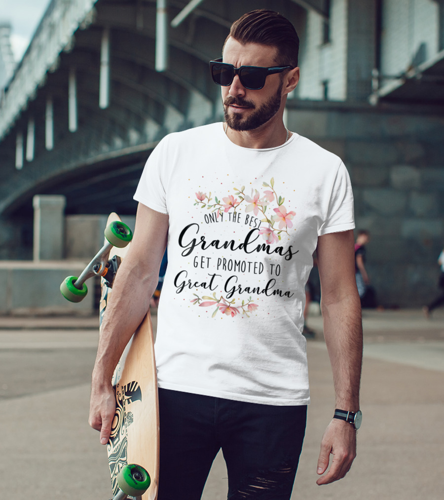 Only The Best Grandmas Get Promoted To Great Grandma T-Shirt