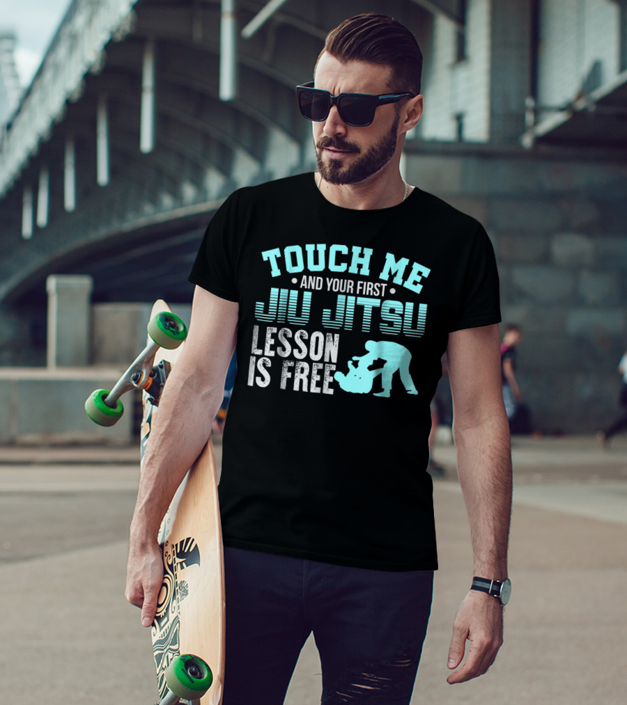 Touch Me And Your First Jiu Jitsu Lesson Is Free T-Shirt