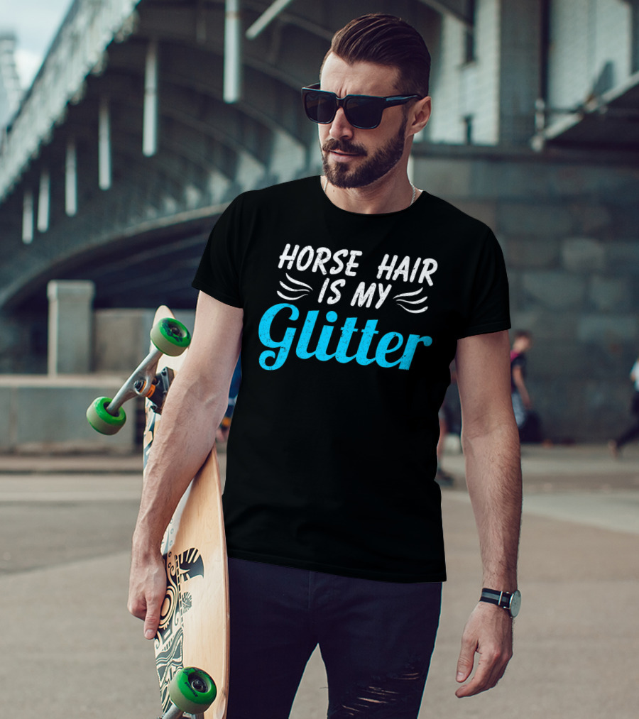 Funny Horse Hair Is My Glitter Gift For Equestrian Lover HW T-Shirt