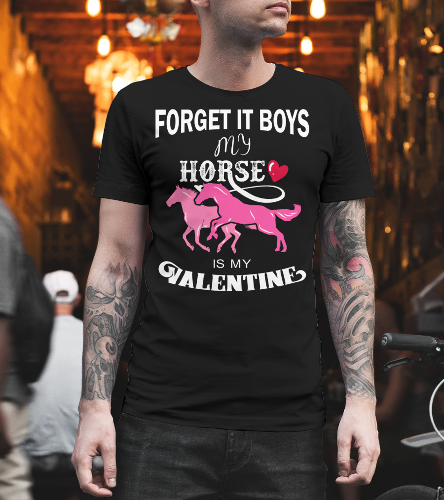 Forget It Boys My Horse Is My Valentine Hearts Valentine's Day T-Shirt