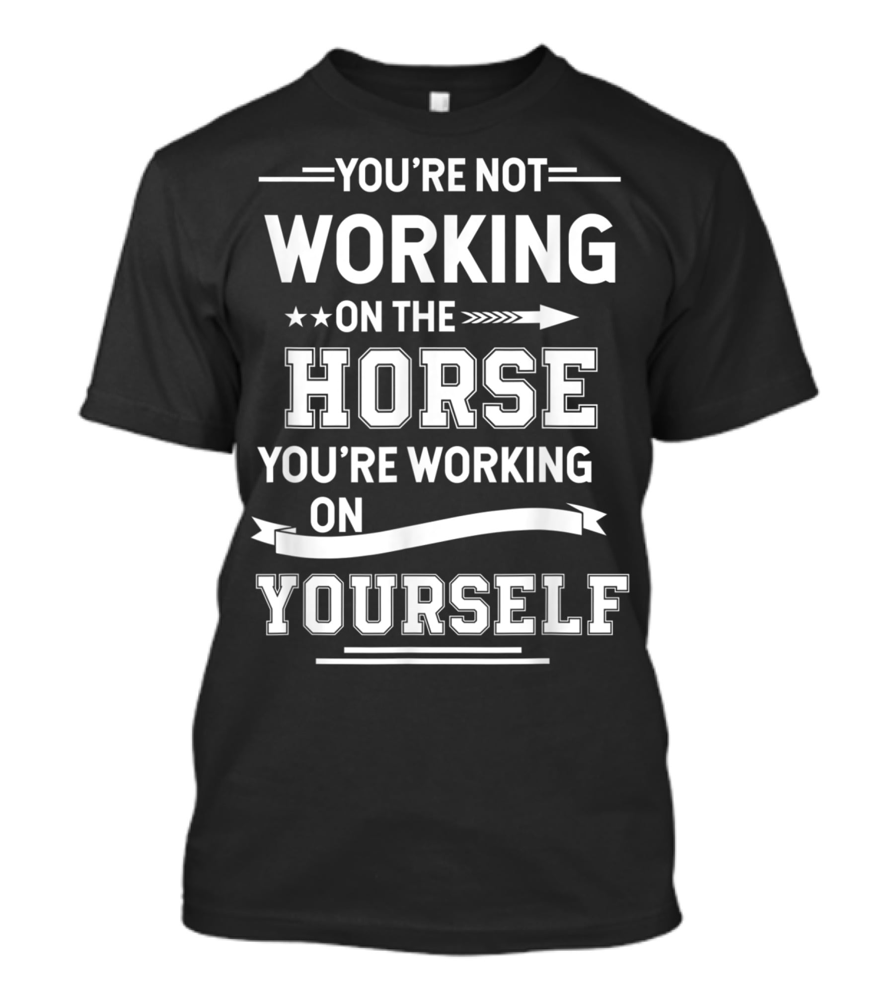You're Not Working On The Horse You're Working On Yourself Equestrian Funny Horse For Girl T-Shirt
