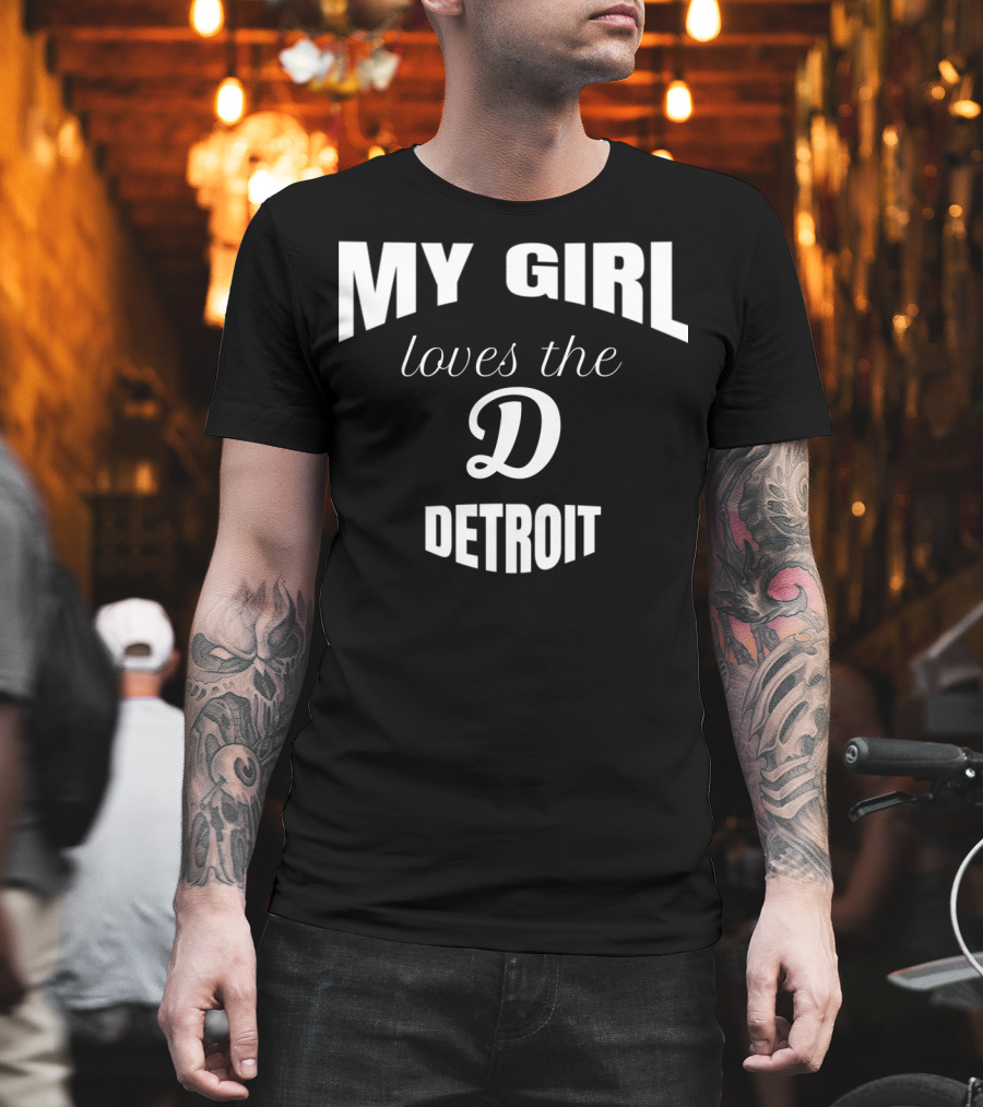 My Girl Loves The D Detroit T-Shirt