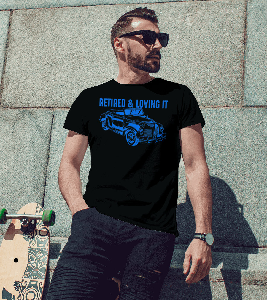 Retired And Loving It Classic Car Lovers Vintage Convertible T-Shirt