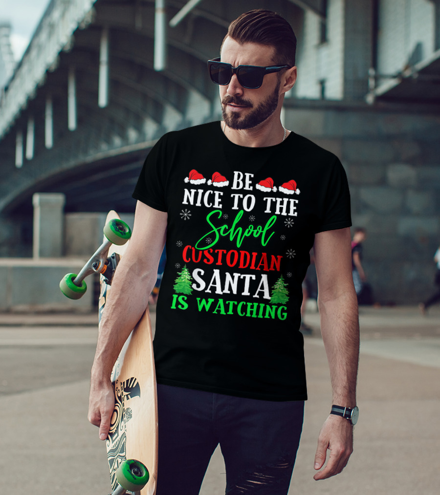 Be Nice To The School Custodian Santa Is Watching T-Shirt